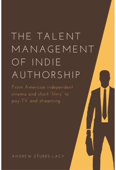 Talent Management of Indie Authorship: From American independent cinema and short “films” to pay-TV and streaming