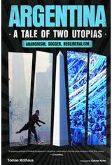 Argentina, a Tale of Two Utopias: Anarchism, Soccer, Neoliberalism