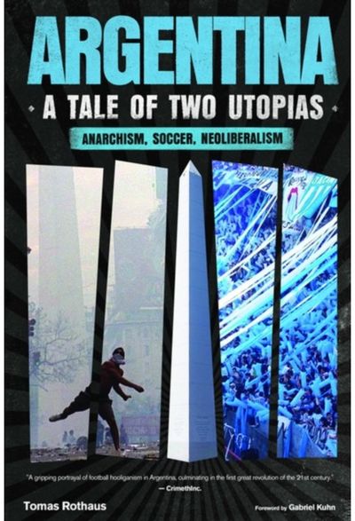 Argentina, a Tale of Two Utopias: Anarchism, Soccer, Neoliberalism
