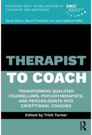 Therapist to Coach: Transforming Qualified Counsellors, Psychotherapists, and Psychologists into Exceptional Coaches