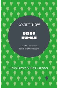 Being Human: How to Thrive in an Ideas-Informed Future