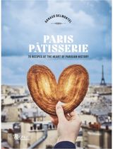 Paris Patisserie: 70 Recipes at the Heart of Parisian History
