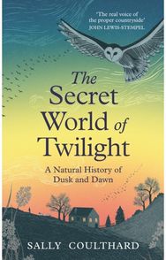 Secret World of Twilight: A Natural History of Dusk and Dawn