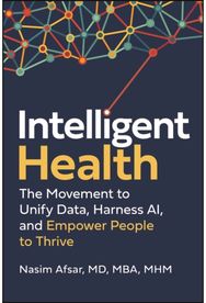 Intelligent Health: The Movement to Unify Data, Harness AI, and Empower People to Thrive