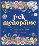 F*ck Menopause: A Sweary Coloring Book of Calming Mandalas for Cooling the Fire Within