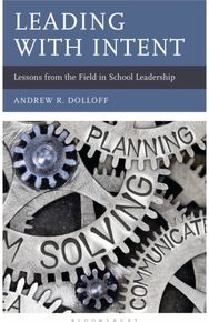 Leading with Intent: Lessons from the Field in School Leadership