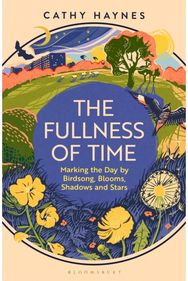 Fullness of Time: Marking the Day by Birdsong, Blooms, Shadows and Stars