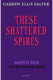 These Shattered Spires: A queer, gothic fantasy YA, perfect for fans of The Atlas Six and Gideon the Ninth