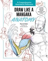 Draw Like a Mangaka: Anatomy: A Comprehensive Anatomical Reference - Master Anatomy, Figure Drawing and Poses