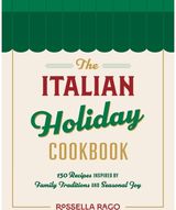 Italian Celebration Cookbook: 130 Recipes Inspired by Family Traditions and Seasonal Joy