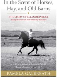 In the Scent of Horses, Hay, and Old Barns: The Story of Eleanor Prince, Intrepid American Horsemanship Educator