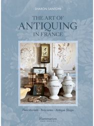 Art of Antiquing in France: Flea Markets - Brocantes - Antique Shops