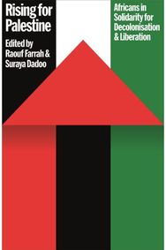 Rising for Palestine: Africans in Solidarity for Decolonisation and Liberation
