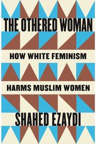 Othered Woman: How White Feminism Harms Muslim Women