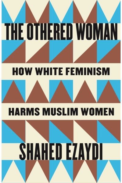 Othered Woman: How White Feminism Harms Muslim Women