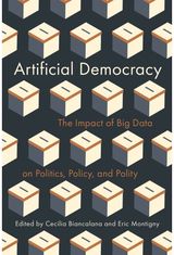 Artificial Democracy: The Impact of Big Data on Politics, Policy, and Polity