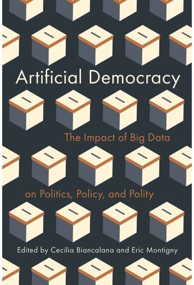 Artificial Democracy: The Impact of Big Data on Politics, Policy, and Polity