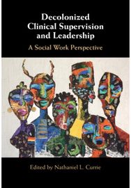 Decolonized Clinical Supervision and Leadership: A Social Work Perspective