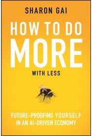 How to Do More with Less: Future-Proofing Yourself in an AI-driven Economy