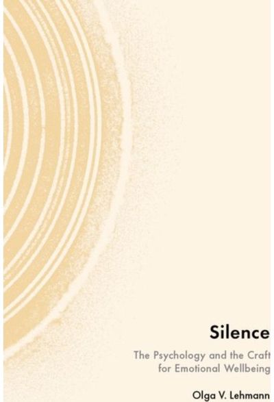 Silence: The Psychology and the Craft for Emotional Wellbeing