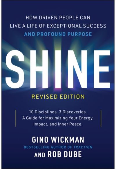 Shine, Revised Edition: How Driven People Can Live a Life of Exceptional Success and Profound Purpose