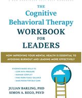 The Cognitive Behavioral Therapy Workbook for Leaders: How Improving Your Mental Health Is Essential to Avoiding Burnout and Leading More Effectively