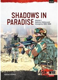 Shadows in Paradise Volume 1: Kashmir, Politics and Insurgency, 1965-1989