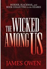 Wicked Among Us: Murder, Blackmail, and Book Collecting in the Ozarks