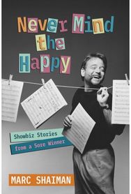 Never Mind the Happy: Showbiz Stories from a Sore Winner