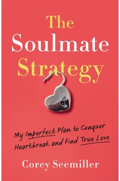 Soulmate Strategy: My Imperfect Plan to Conquer Heartbreak and Find True Love
