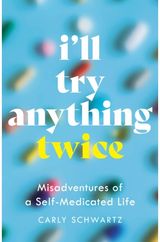 Ill Try Anything Twice: Misadventures of a Self-Medicated Life