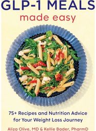 GLP-1 Meals Made Easy: The High Protein Diet Cookbook with 75+ Recipes and Nutrition Advice for Your Weight Loss Journey