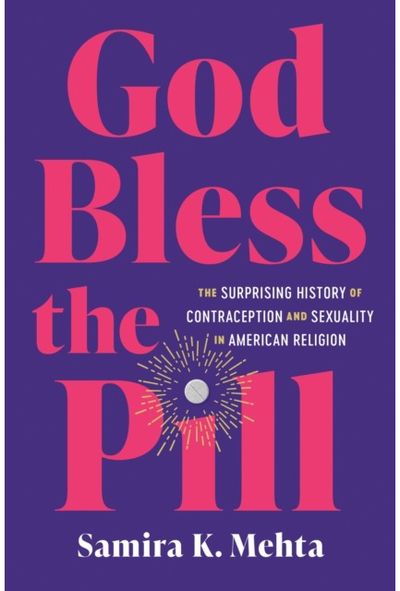 God Bless the Pill: The Surprising History of Contraception and Sexuality in American Religion