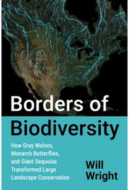 Borders of Biodiversity: How Gray Wolves, Monarch Butterflies, and Giant Sequoias Transformed Large Landscape Conservation