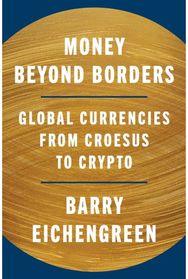Money Beyond Borders: Global Currencies from Croesus to Crypto