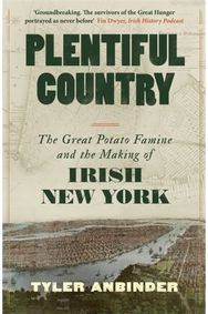 Plentiful Country: The Great Potato Famine and the Making of Irish New York