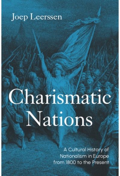 Charismatic Nations: A Cultural History of Nationalism in Europe from 1800 to the Present