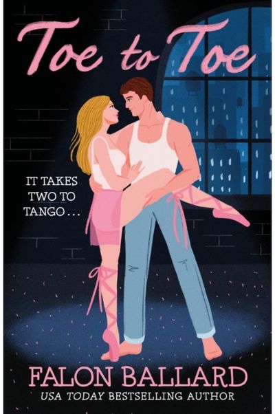 Toe to Toe: A swoony and sexy dance rom-com, perfect for fans of STEP UP and SAVE THE LAST DANCE