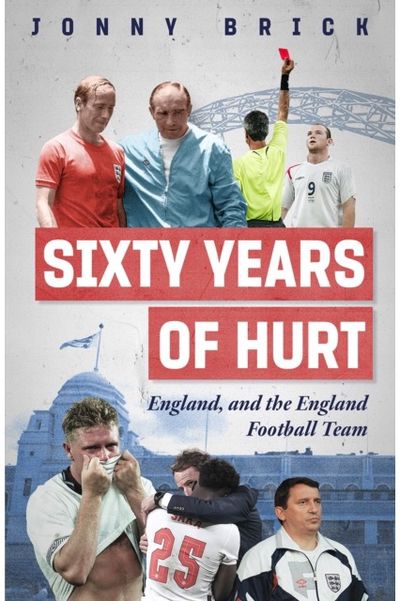Sixty Years of Hurt: England, and the England Football Team