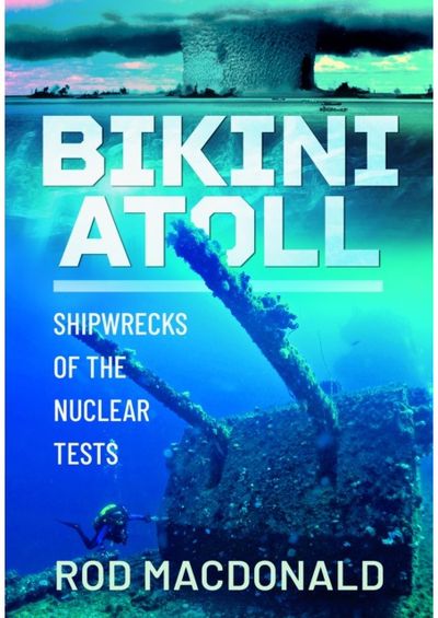 Bikini Atoll: Shipwrecks of the Nuclear Tests