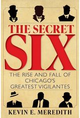 Secret Six: The Rise and Fall of Chicago's Greatest Vigilantes
