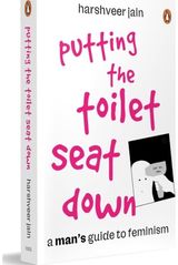 Putting the Toilet Seat Down: A Man’s Guide to Feminism