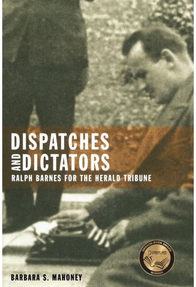 Dispatches and Dictators: Ralph Barnes for the Herald Tribune
