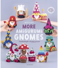 More Amigurumi Gnomes: Crochet Bright and Happy Gnomes