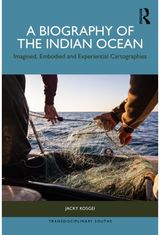 Biography of the Indian Ocean: Imagined, Embodied and Experiential Cartographies