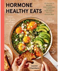 Hormone Healthy Eats: 100 Recipes to Balance Your Hormones, Support Your Cycle, and Feel Your Absolute Best
