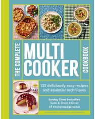 Complete Multicooker Cookbook: Perfect for the Ninja Foodi, Speedi, Instant Pot and your favourite machines