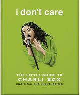 i dont care: The Little Guide to Charli XCX