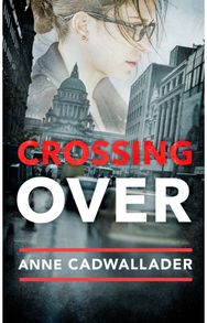 Crossing Over: A Propulsive Debut Legal Thriller from the Investigative Journalist Anne Cadwallader