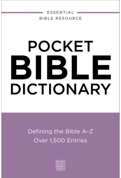 Pocket Bible Dictionary: Defining the Bible A-Z---Over 1,500 Entries